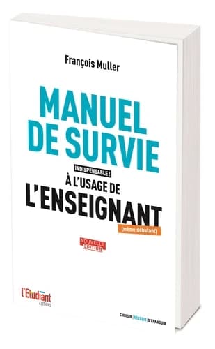 Manuel de survie à l'usage de l'enseignant, même débutant (7e éd., revue et augmentée post-COVID) François Muller ; préface André de Peretti