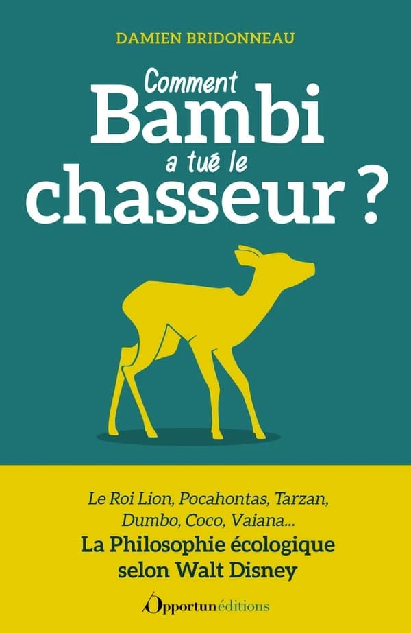 Comment Bambi a tué le chasseur ? : la philosophie écologique selon Walt Disney