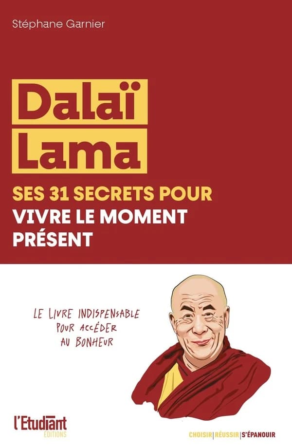 Le Dalaï Lama : ses 31 secrets pour vivre le moment présent