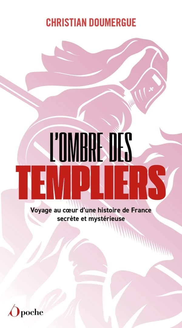 L'ombre des Templiers : voyage au coeur d'une histoire de France secrète et mystérieuse