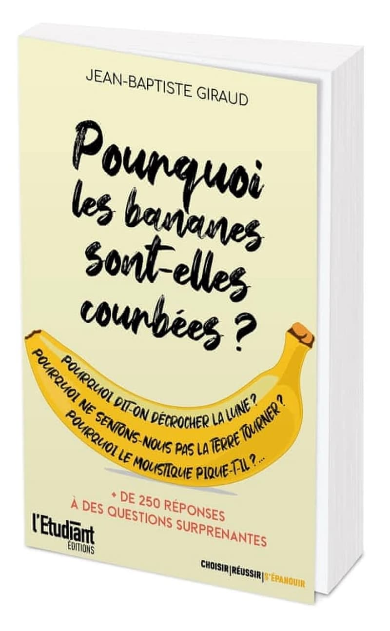 Pourquoi les bananes sont-elles courbées ? : + 250 réponses à des questions surprenantes