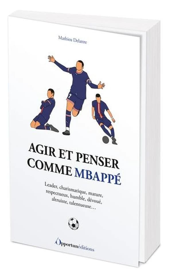 Agir et penser comme Kylian Mbappé : leader, charismatique, mature, respectueux, humble, dévoué, altruiste, talentueux