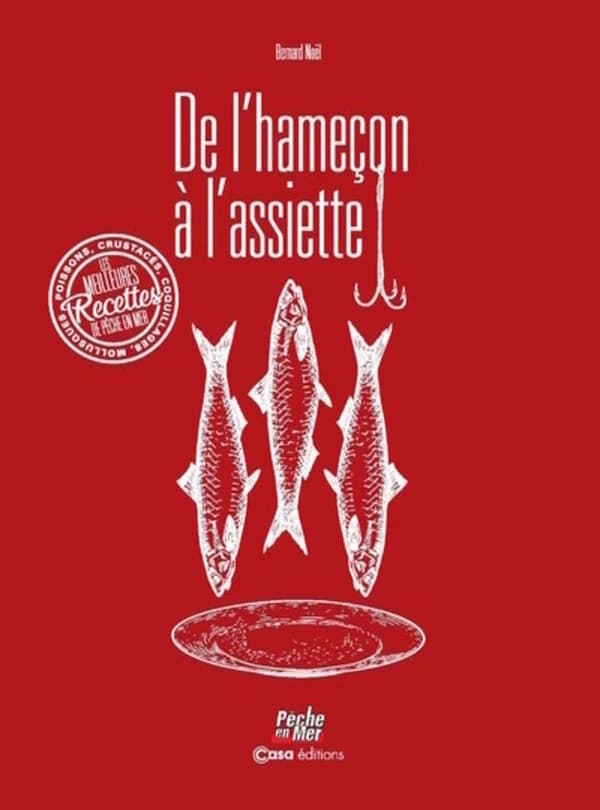 De l'hameçon à l'assiette : les meilleures recettes de pêche en mer : poissons, crustacés, coquillages, mollusques