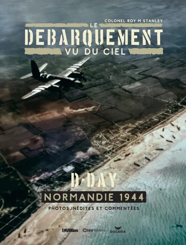 Le débarquement vu du ciel : D-Day, Normanadie 1944