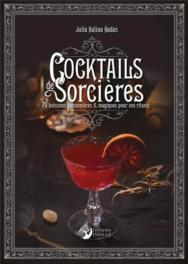 Cocktails de sorcières : 70 boissons saisonnières & magiques pour vos rituels