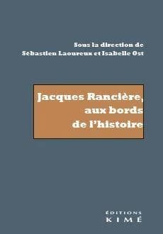 Jacques Rancière, aux bords de l'histoire : recherches sur "Les noms de l'histoire"