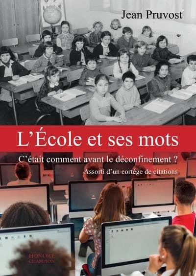 L'école et ses mots : c'était comment avant les déconfinements ? : assorti d'un cortège de citations