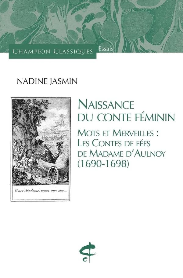 Naissance du conte féminin : mots et merveilles : les contes de fées de Madame d'Aulnoy, 1690-1698