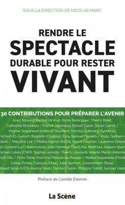 Rendre le spectacle durable pour rester vivant : [30 contributions pour préparer l'avenir]
