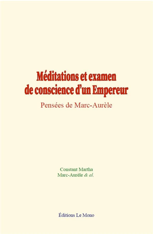 Méditations et examen de conscience d’un Empereur : Pensées de Marc-Aurèle