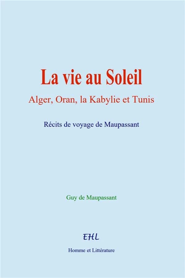 La vie au Soleil : Alger, Oran, la Kabylie et Tunis