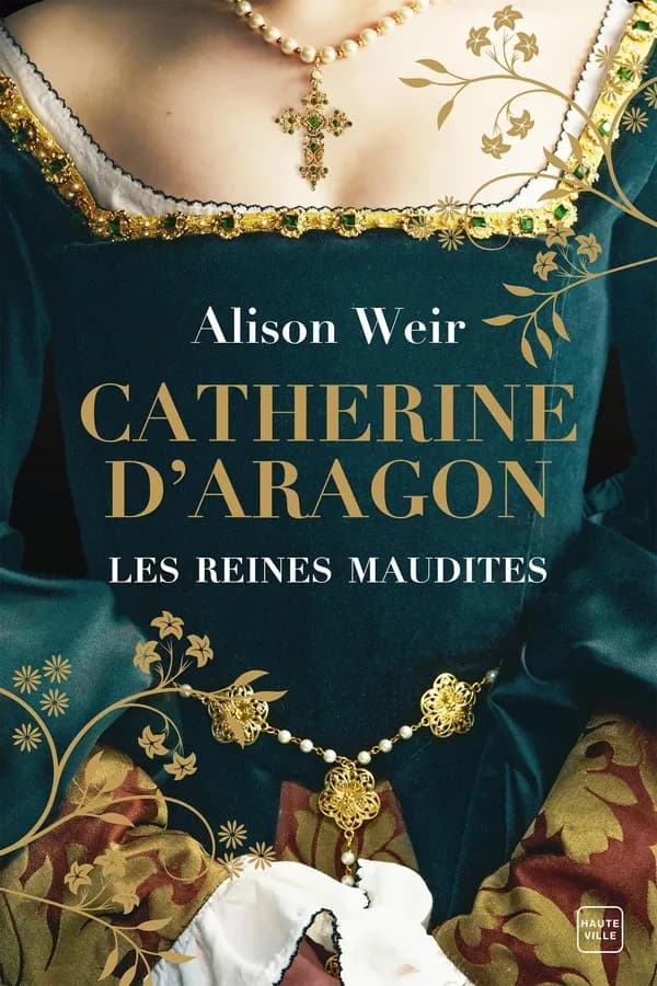 Les Reines maudites : catherine d'Aragon : La Première Reine