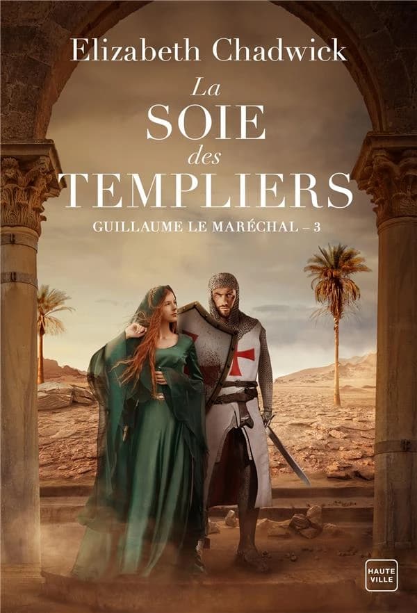 Guillaume le Maréchal : la Soie des Templiers. tome 3
