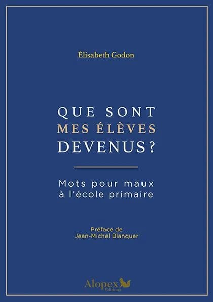Que sont mes élèves devenus ? : mots pour maux à l'école primaire