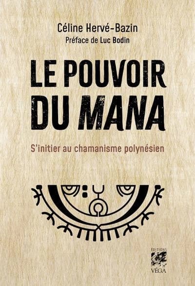 Le pouvoir du Mana : S'initier au chamanisme polynésien
