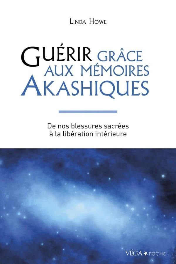 Guérir grâce aux mémoires akashiques : de nos blessures sacrées à la libération intérieure (2e éd.) Linda Howe
