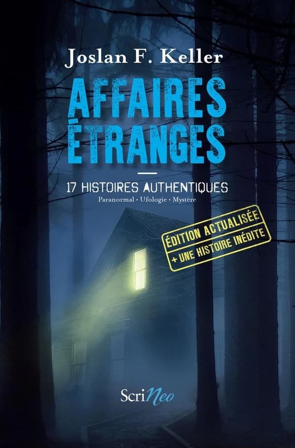Affaires étranges : 17 histoires authentiques : paranormal, ufologie, mystère (Éd. actualisée) Joslan F. Keller