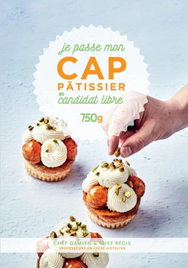 Je passe mon CAP pâtissier en candidat libre : 750 g (Nouvelle éd. augmentée)