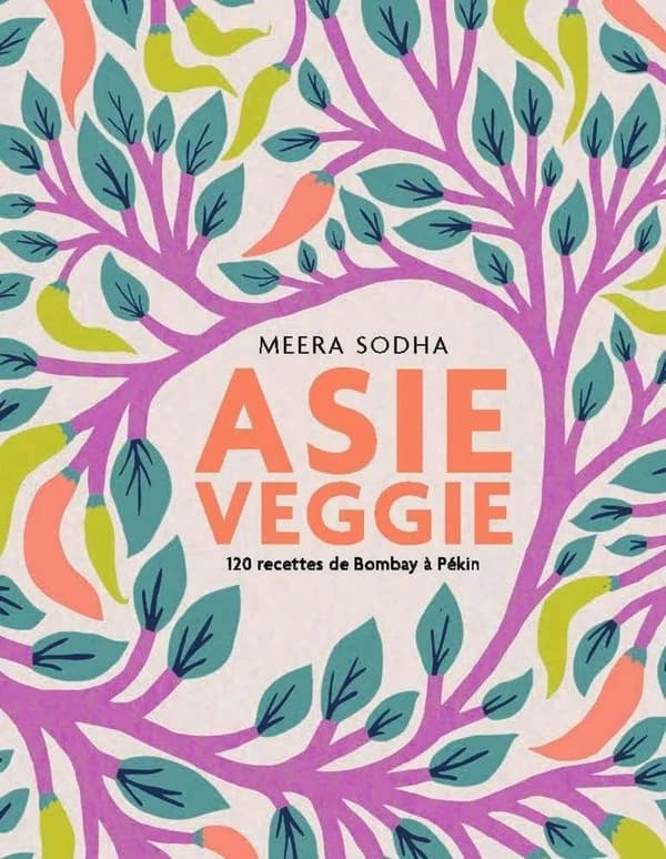 Asie veggie : 120 recettes de Bombay à Pékin
