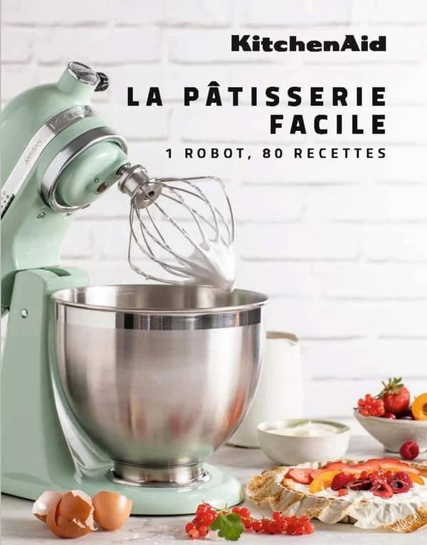 Kitchenaid, la pâtisserie facile : 1 robot , 80 recettes