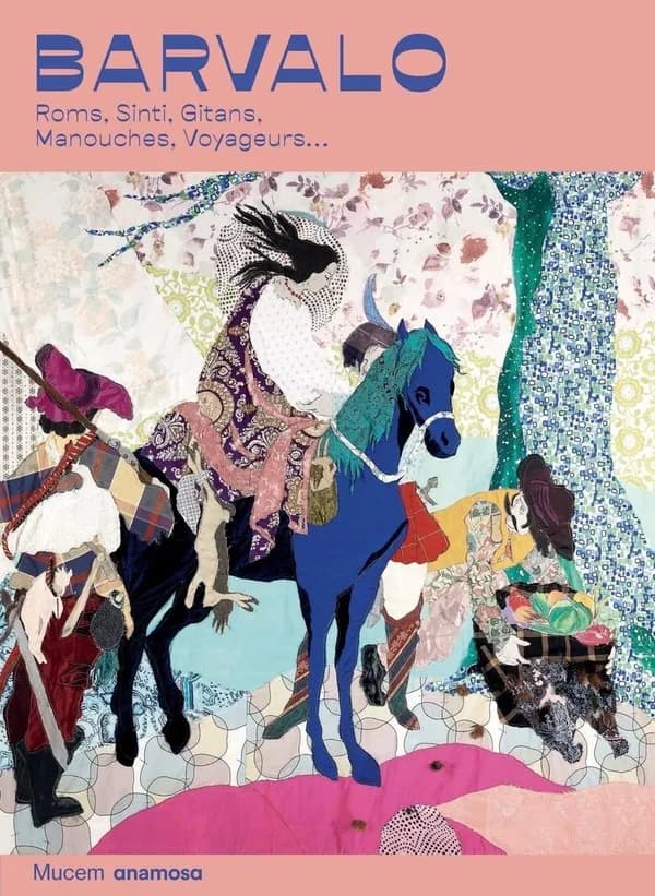 Barvalo : Roms, Sinti, Gitans, Manouches, voyageurs : [exposition, Marseille, Mucem, 10 mai-04 septembre 2023]
