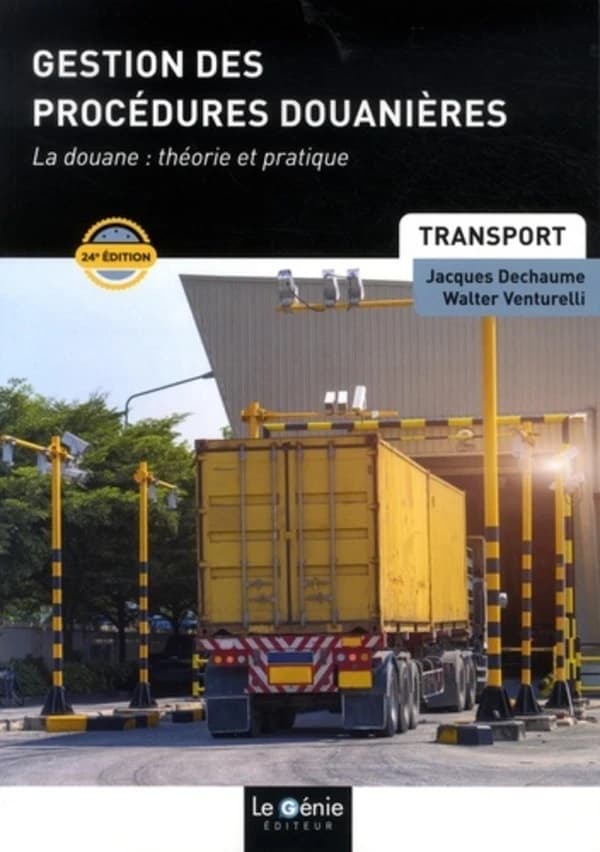 Gestion des procédures douanières : formations initiales et continues (24e éd.) Jacques Dechaume, Walter Venturelli