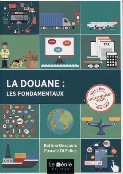 La douane : les fondamentaux (3e éd. conforme changements douaniers 2025) Bettina Descours, Pascale Di Felice