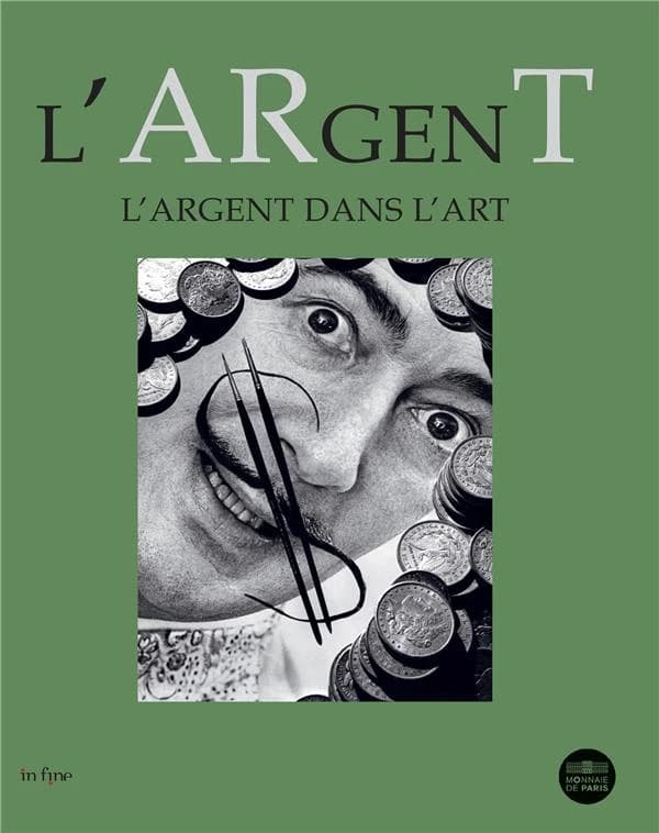 L'argent : l'argent dans l'art : [exposition, Paris, Monnaie de Paris, 30 mars-24 septembre 2023] (Bilingual ed.) ouvrage sous la direction de Jean-Michel Bouhours