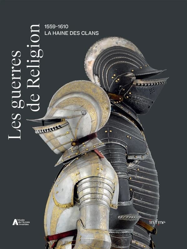 Les guerres de religion : 1559-1610 : la haine des clans : [exposition, Paris, Musée de l'armée, 5 avril-30 juillet 2023]