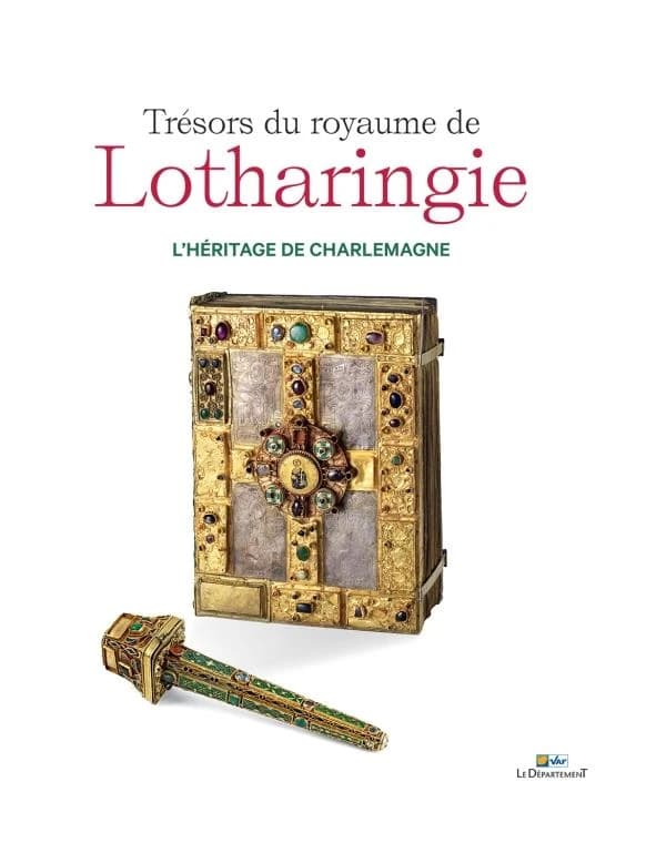 Trésors du royaume de Lotharingie : l'héritage de Charlemagne : [exposition, Draguignan, Hôtel départemental des expositions du Var, 1er juillet-8 octobre 2023]