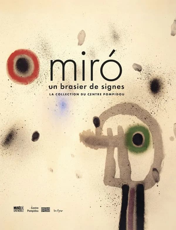 Miró, Un brasier de signes : la collection du Centre Pompidou : [exposition, Grenoble, Musée de Grenoble, 20 avril-21 juillet 2024]