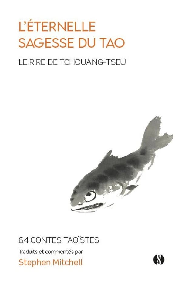 L'éternelle sagesse du tao : le rire de Tchouang-tseu (Nouvelle éd.) textes choisis et adaptés du Tchouang-tseu et du Tchoung young par Stephen Mitchell ; traduit de l'anglais par Benoît Labayle et Célin Vuraler