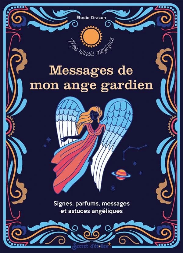 Parler avec mon ange gardien : signes, parfums, messages et astuces angéliques