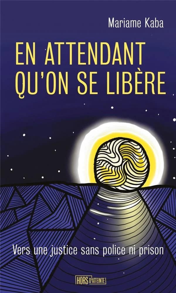 En attendant qu'on se libère : vers une justice sans police ni prison