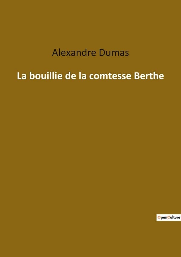 La bouillie de la comtesse Berthe : Les secrets inavoués d'une comtesse du XIXe siècle