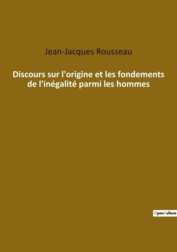 Discours sur l'origine et les fondements de l'inégalité parmi les hommes : Une exploration philosophique des origines et des causes de l'inégalité sociale