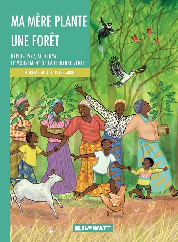 Ma mère plante une forêt : depuis 1977, au Kenya, le mouvement de la ceinture verte