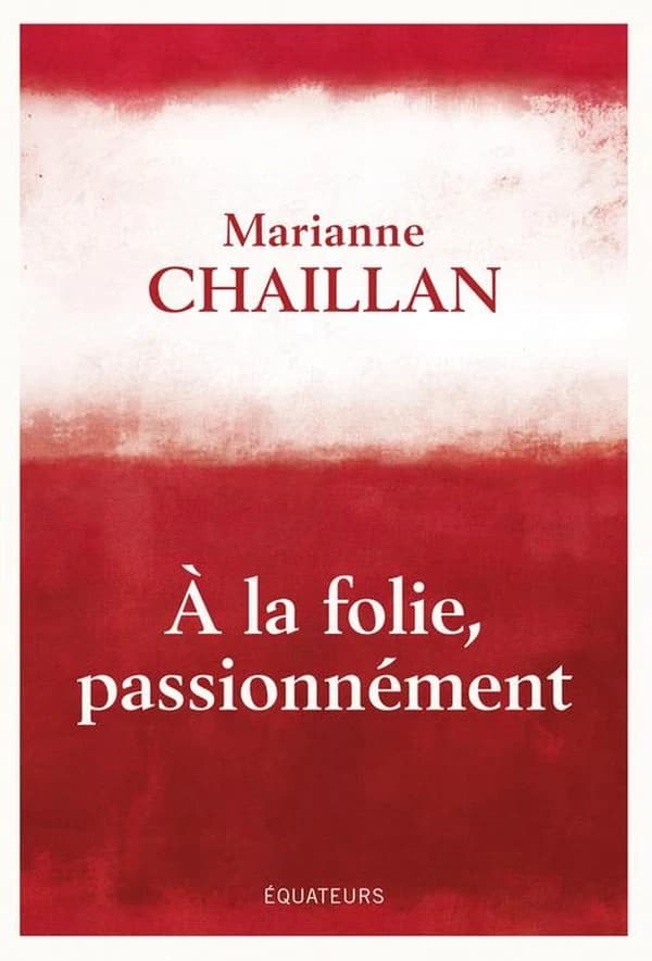 A la folie, passionnément. : de Marianne Chaillan