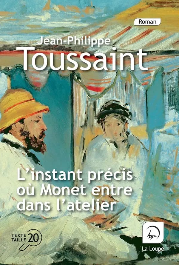 L'instant précis où Monet entre dans l'atelier ([Éd.] en gros caractères) Jean-Philippe Toussaint