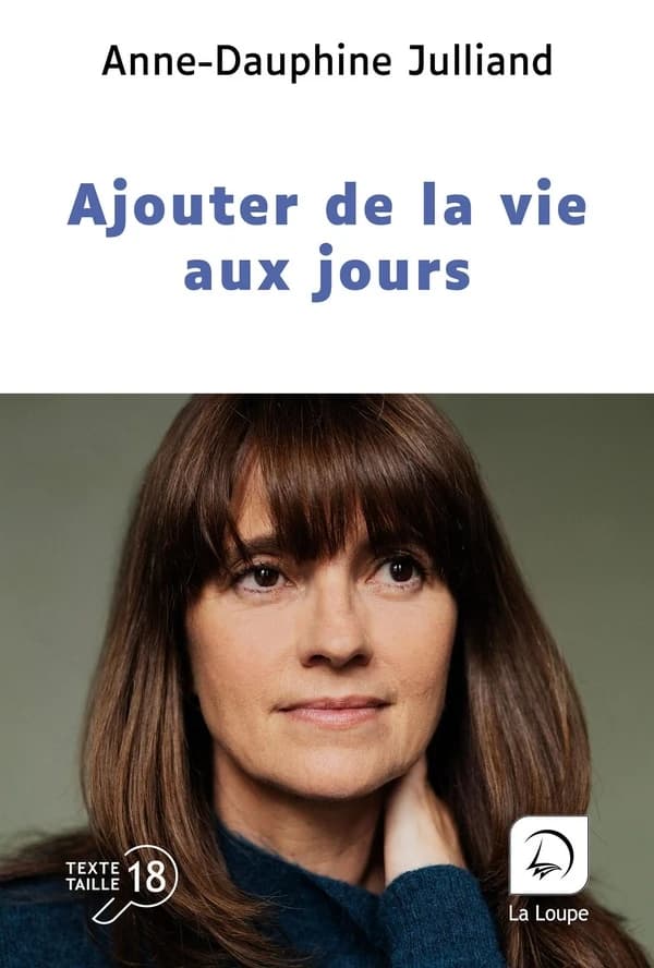 Ajouter de la vie aux jours ([Éd.] en gros caractères) Anne-Dauphine Julliand