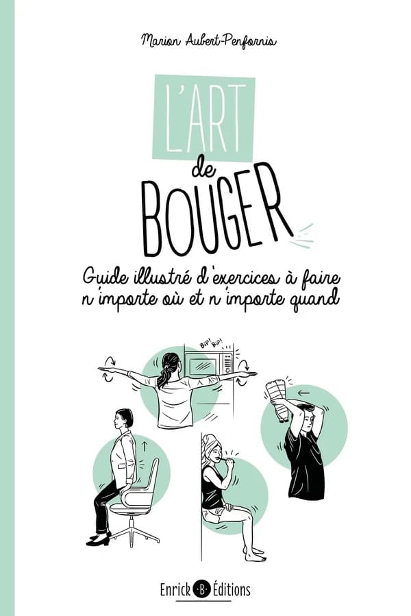L'art de bouger : un guide illustré d'exercices à faire n'importe où et n'importe quand