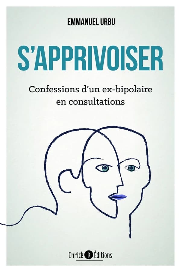 S'apprivoiser. Confessions d'un ex-bipolaire en consultations