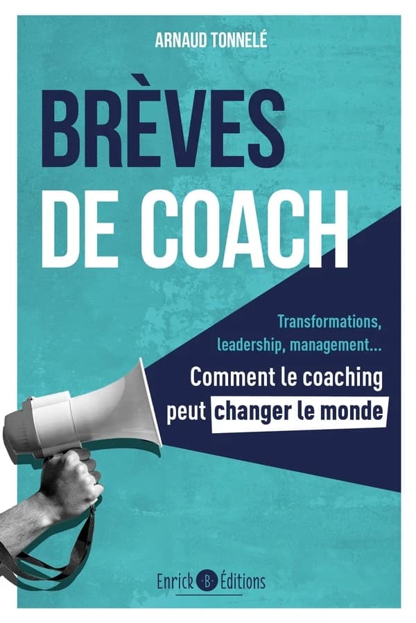 Brèves de coach : transformations, leadership, management : comment le coaching peut changer le monde