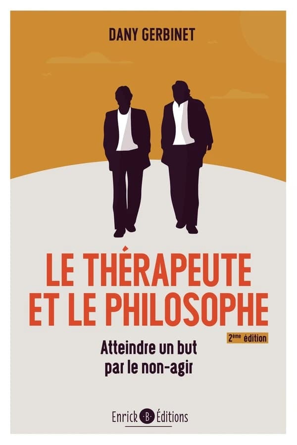 Le thérapeute et le philosophe : Atteindre un but par le non-agir (2e édition)