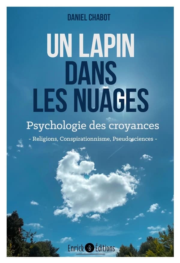 Un lapin dans les nuages : Psychologie des croyances (religion, conspirationnisme, pseudosciences)
