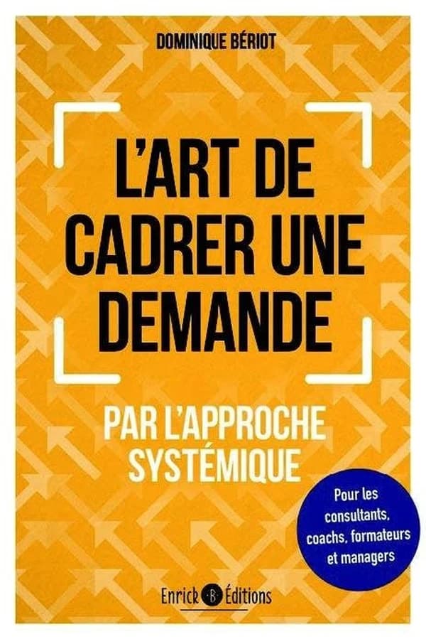 L' art de cadrer une demande par l'approche systémique : pour les consultants, coachs, formateurs et managers