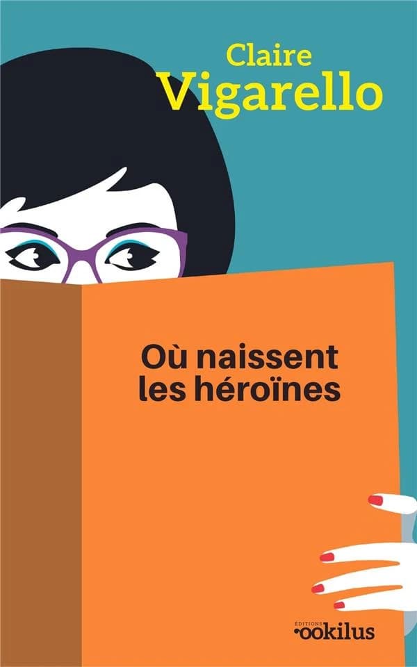 Où naissent les héroïnes : roman ([Éd. en] grands caractères) Claire Vigarello