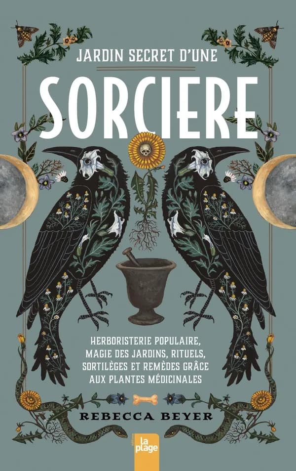 Jardin secret d'une sorcière : herboristerie populaire, magie des jardins, rituels, sortilèges et remèdes grâce aux plantes médicinales