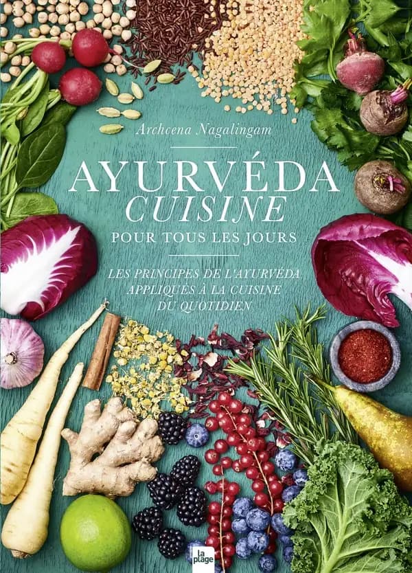 Ayurvéda, cuisine pour tous les jours : les principes de l'Ayurvéda appliqués à la cuisine du quotidien