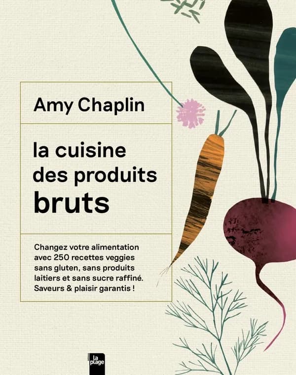 La cuisine des produits bruts : changez votre alimentation avec 250 recettes veggies sans gluten, sans produits laitiers et sans sucre raffiné...